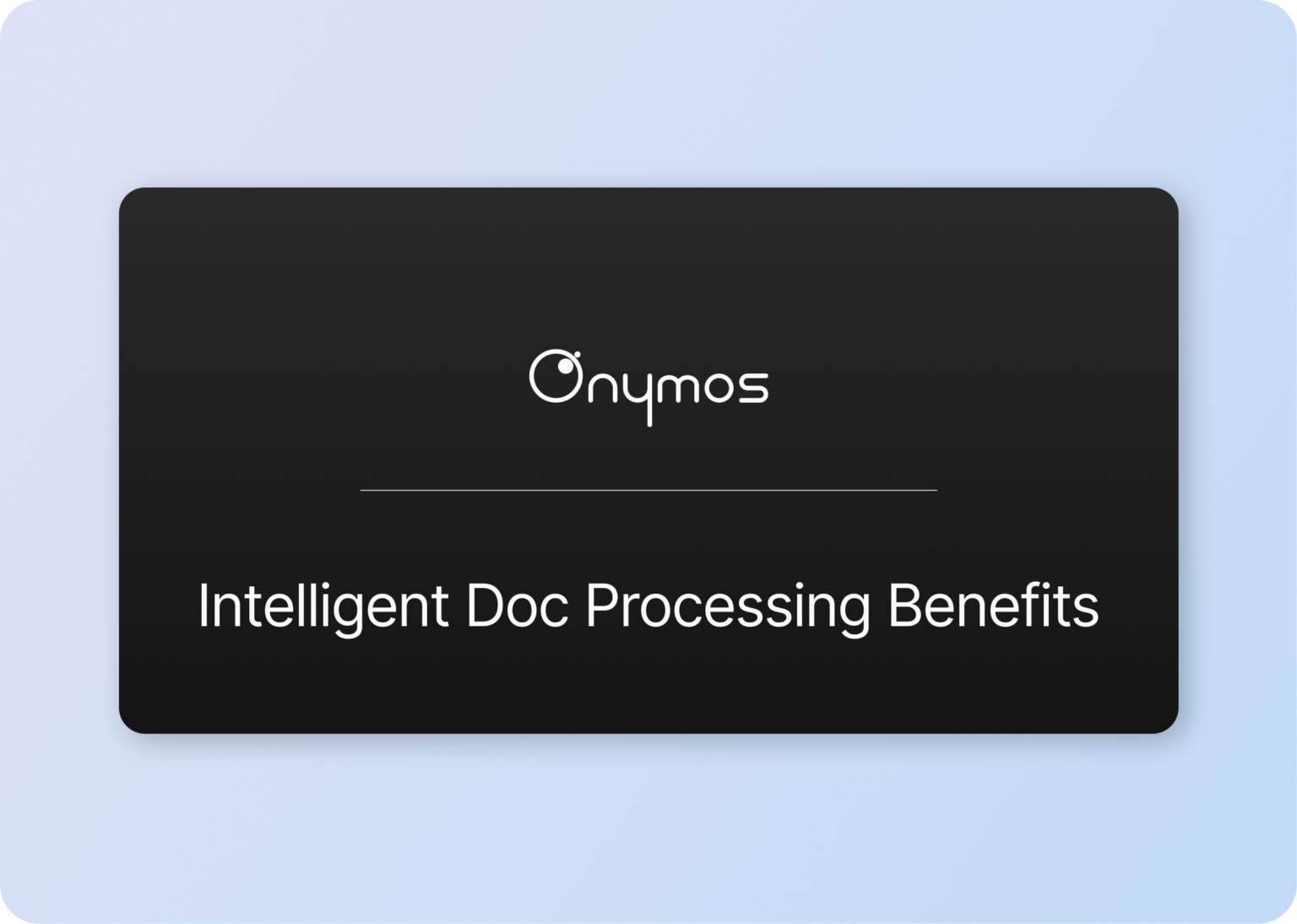 7 Intelligent Document Processing Benefits for Your Business